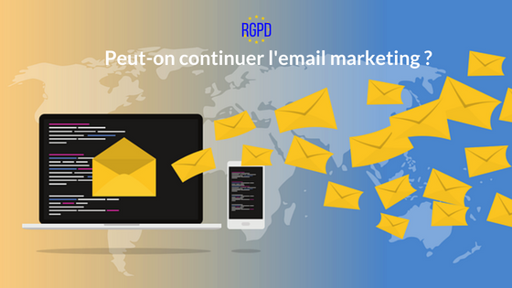 RGPD : Peut-on continuer l’email marketing ?